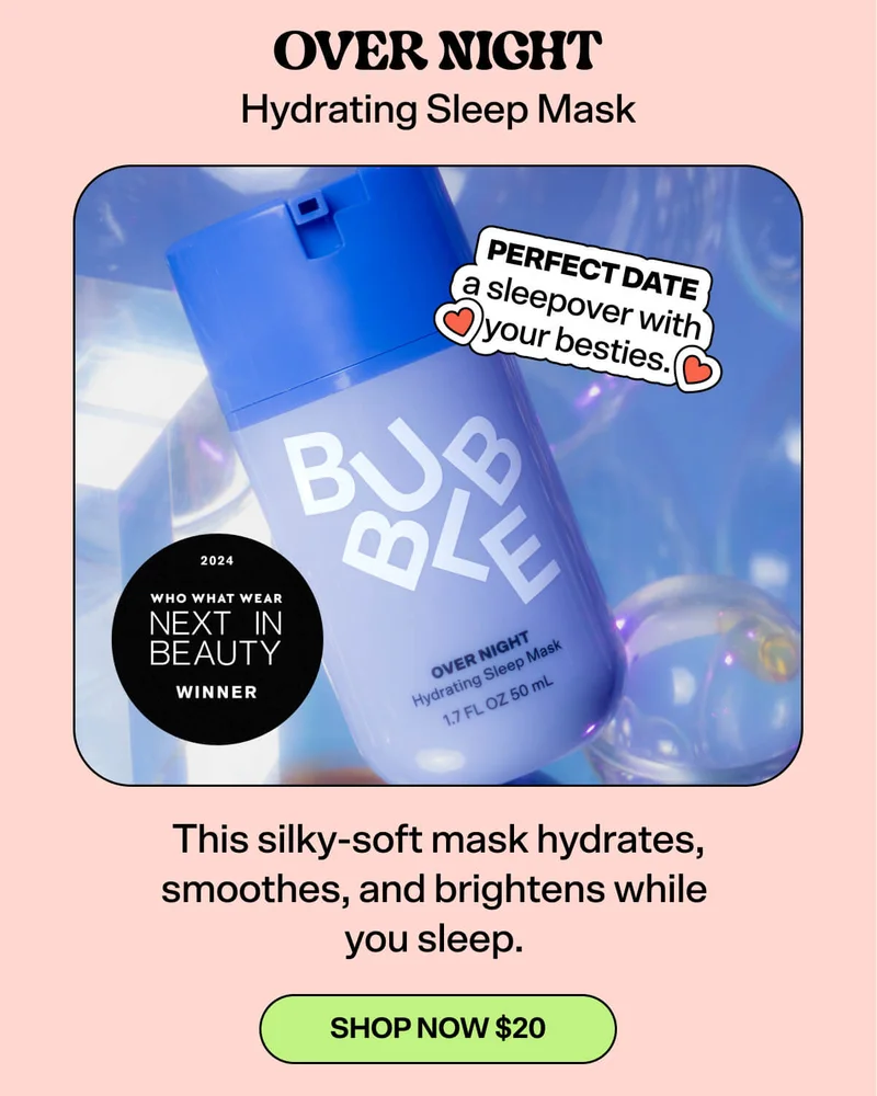 Over Night Hydrating Sleep Mask. This silky-soft mask hydrates, smoothes, and brightens while you sleep.&nbsp; Perfect date: a sleepover with your besties. [SHOP NOW $20]