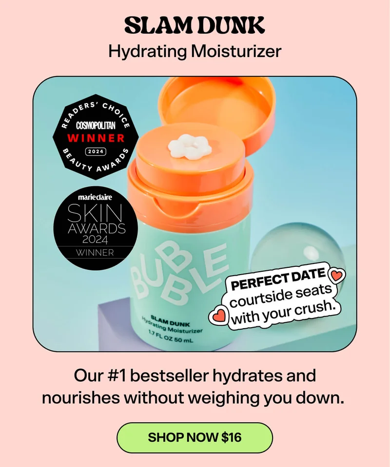 Slam Dunk Hydrating Moisturizer. Our #1 bestseller hydrates and nourishes without weighing you down.&nbsp; Perfect date: courtside seats with your crush. [SHOP NOW $16]