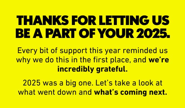Thanks for letting us be a part of your 2025.