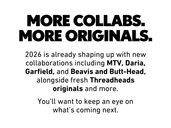 More collabs. More originals.