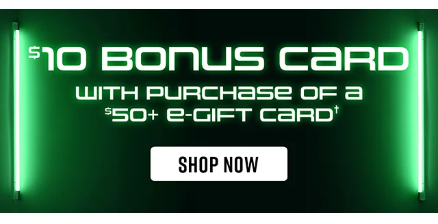 10 Dollar Bonus Card With Purchase Of A 50 Dollar E-Gift Card. Shop Now