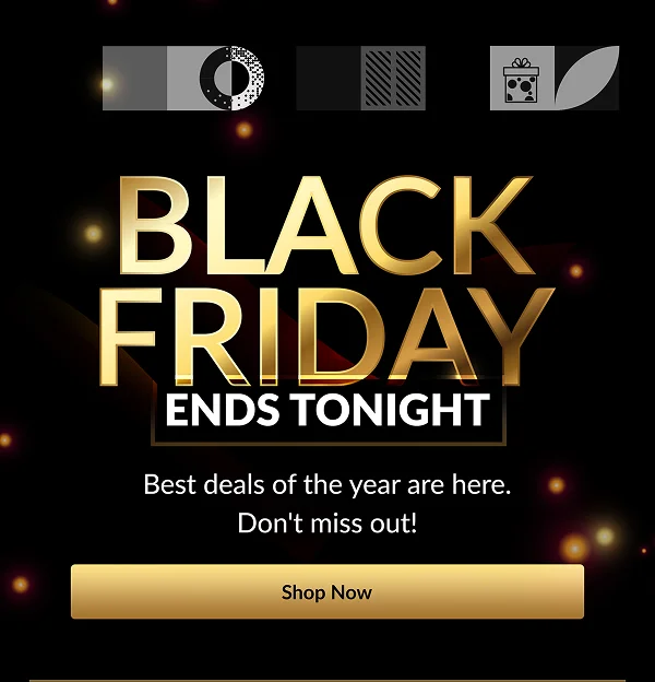 BLACK FRIDAY  ENDS TONIGHT | Shop Now