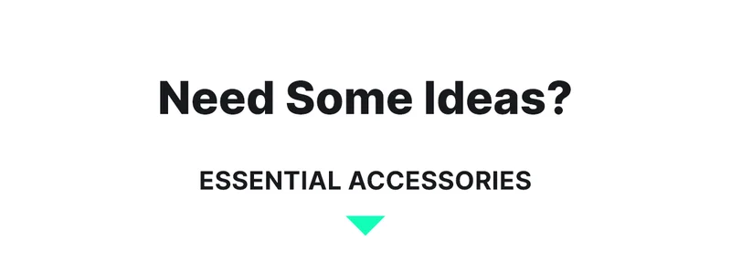 need some ideas? essential accessories