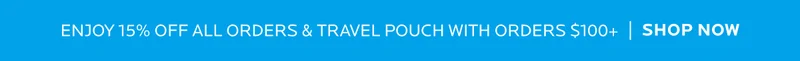 Shop 15% off all orders & travel pouch with orders $100+