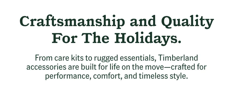 Craftsmanship and Quality For The Holidays. From care kits to rugged essentials, Timberland accessories are built for life on the move-crafted for performance, comfort, and timeless style.