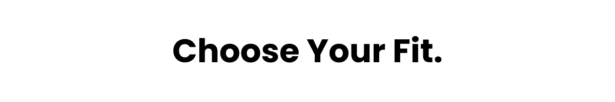 Choose Your Fit.