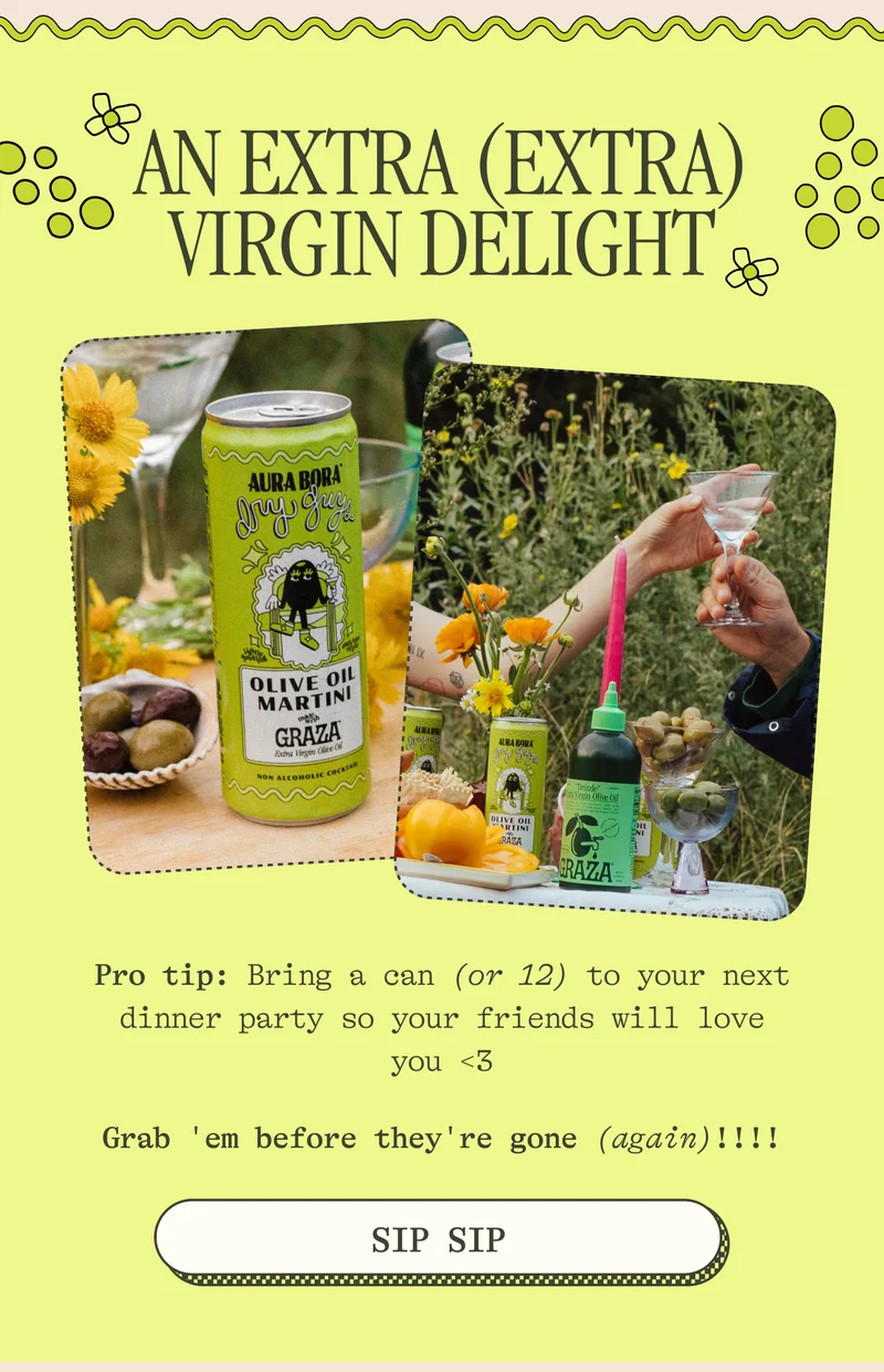 AN EXTRA (EXTRA) VIRGIN DELIGHT. Pro tip: Bring a can (or 12) to your next dinner party so your friends will love you <3. Grab 'em before they're gone (again)!!!!. SIP SIP