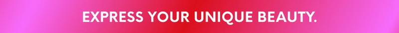 EXPRESS YOUR UNIQUE BEAUTY