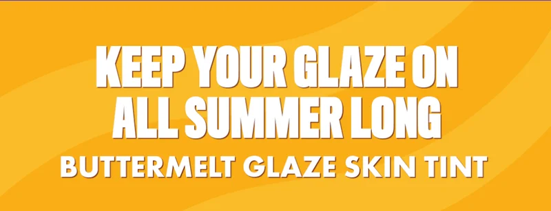 KEEP YOUR GLAZE ON ALL SUMMER LONG