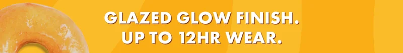 GLAZED GLOW FINISH. UP TO 12HR WEAR.