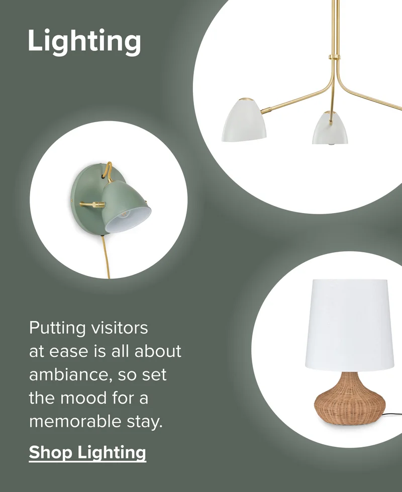 Putting visitors at ease is all about ambiance, so set the mood for a memorable stay. Shop Lighting.