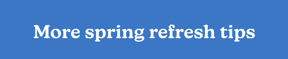 More spring refresh tips
