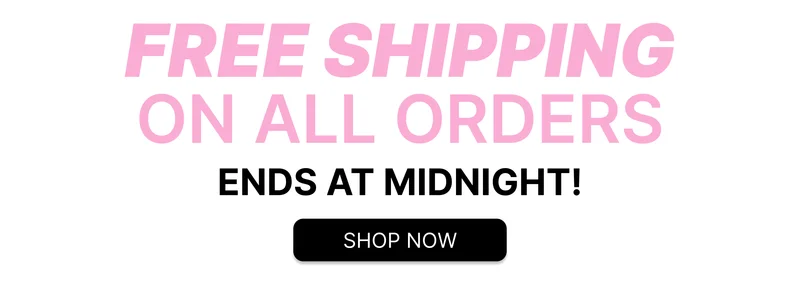 FREE SHIPPING ON ALL ORDERS | ENDS AT MIDNIGHT - SHOP NOW