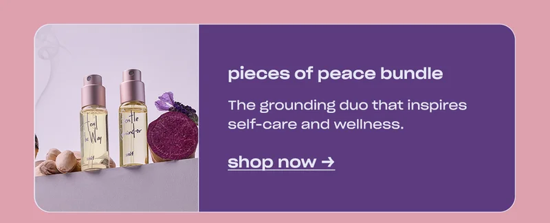 pieces of peace bundle The grounding duo that inspires self-care and wellness. shop now →