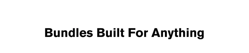 Bundles Built For Anything