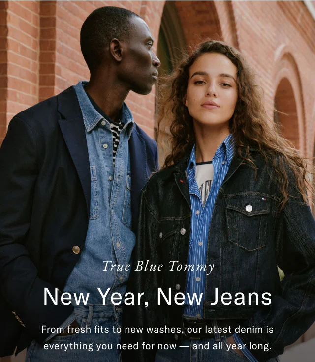 True Blue Tommy New Year, New Jeans From fresh fits to new washes, our latest denim is everything you need for now and all year long.