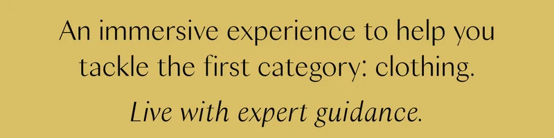 An immersive experience to help you tackle the first category: clothing. Live with expert guidance.
