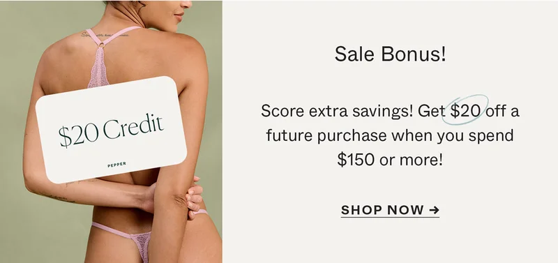 Sale Bonus! Get $20 off a future purchase when you spend $150 or more!