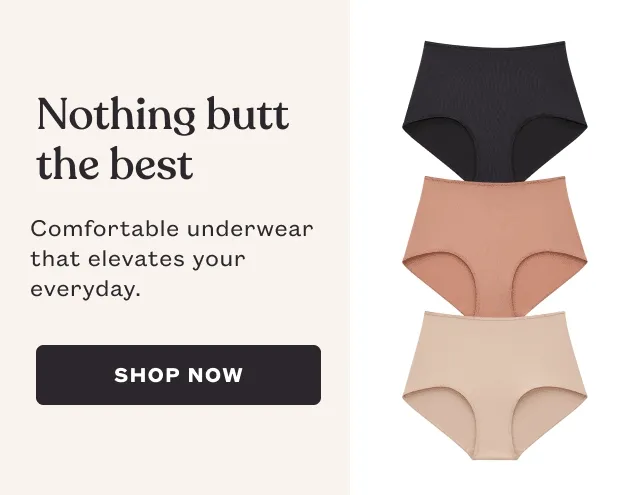 Nothing butt the best - Comfortable underwear that elevates your everyday. - SHOP NOW