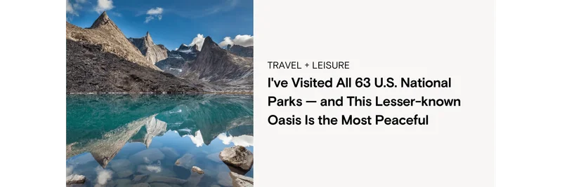I've Visited All 63 U.S. National Parks — and This Lesser-known Oasis Is the Most Peaceful