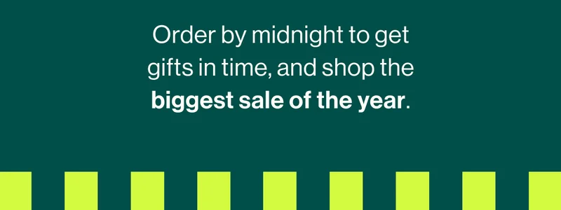Order by midnight to get gifts in time, and shop the biggest sale of the year.