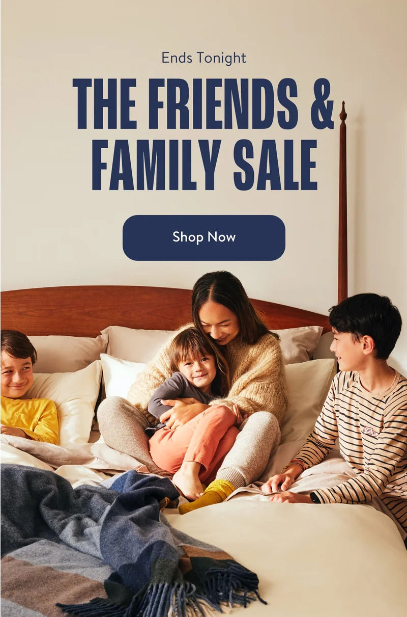 The Friends and Family Sale Ends Tonight