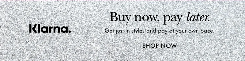Klarna. Buy now, pay later. Get just-in styles and pay at your own pace.