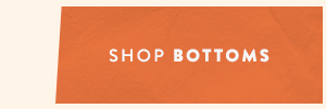 Shop Bottoms