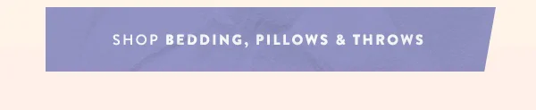 Shop Bedding, Pillows & Throws