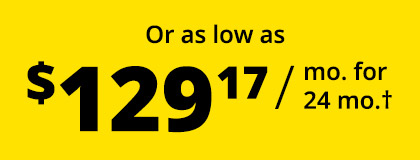 Or as low as $129.17 / mo. for 24 mo.†