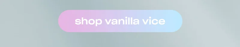 Shop Vanilla Vice. ↗
