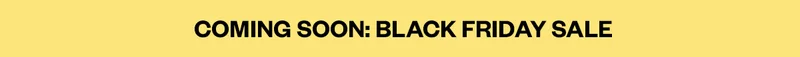 COMING SOON: BLACK FRIDAY SALE