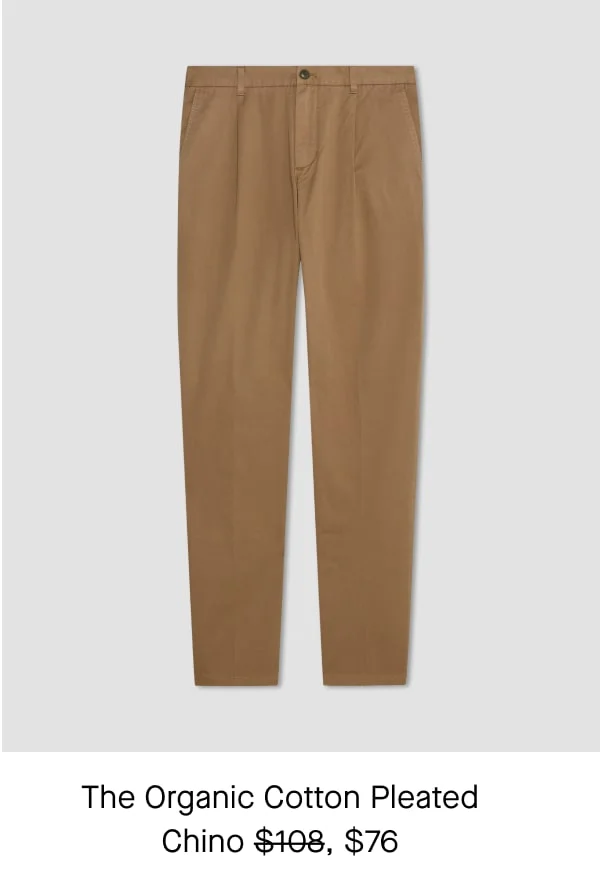 [image]The Organic Cotton Pleated Chino