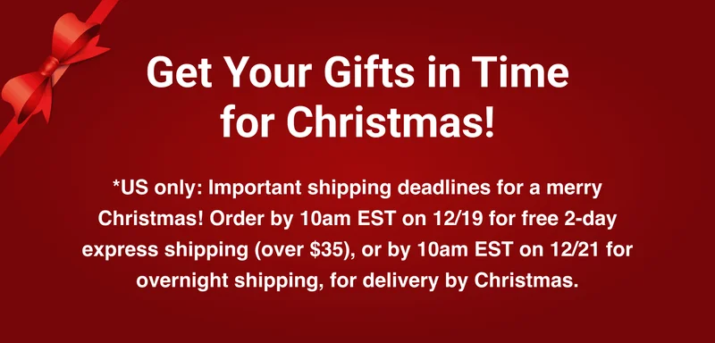 Get Your Gifts in Time for Christmas! - *US only: Important shipping deadlines for a merry Christmas! Order by 10am EST on 12/19 for free 2-day express shipping (over $35), or by 10am EST on 12/21 for overnight shipping, for delivery by Christmas.