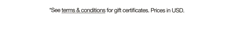 *See terms & conditions for gift certificates. Prices in USD.