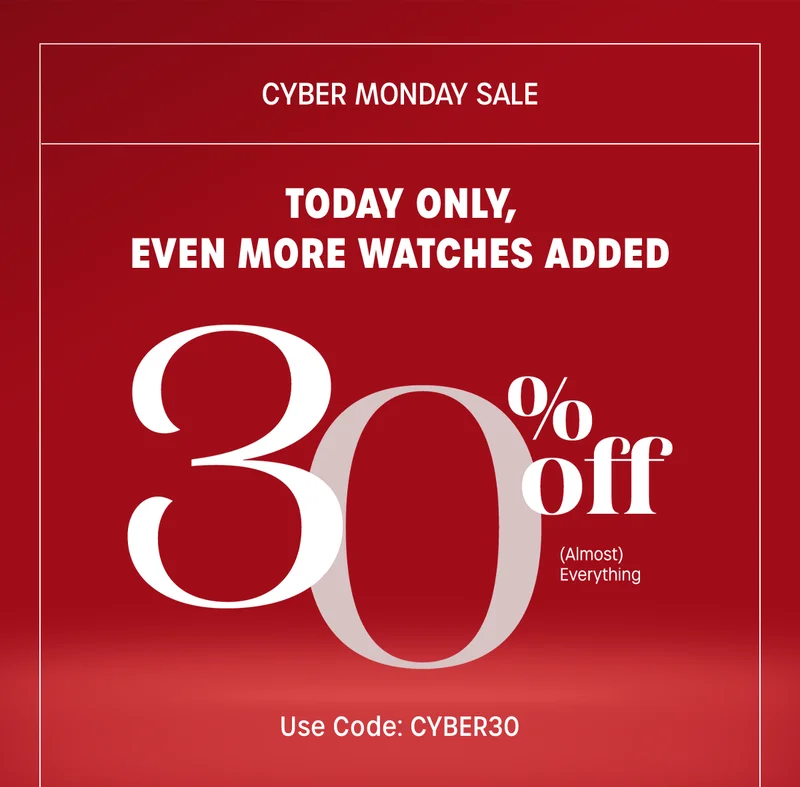 cyber monday sale | today only, even more watches added | 30% off almost everything  | use code: discount code