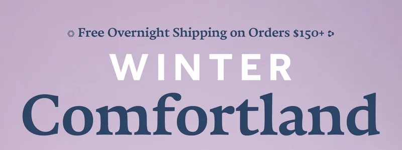 Free Overnight Shipping on Orders $150+. WINTER Comfortland