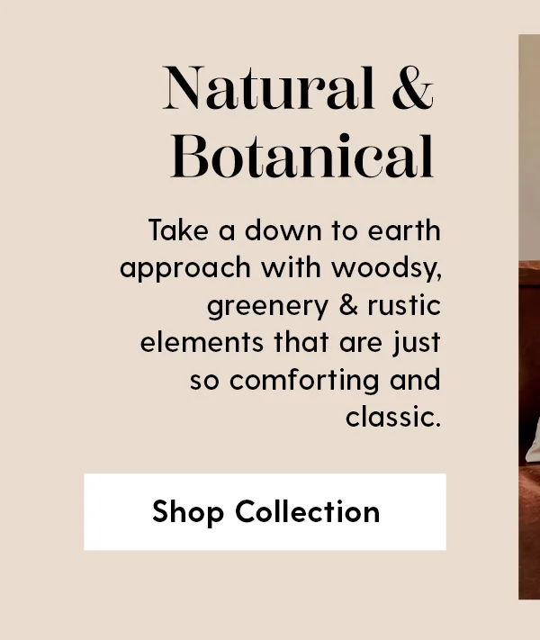 Natural & Botanical | Take a down to earth approach with woodsy, greenery & rustic elements that are just so comforting and classic. | Shop Collection