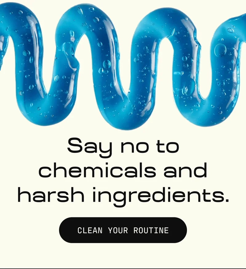 Say no to chemicals and harsh ingredients. | CLEAN YOUR ROUTINE