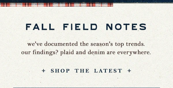 fall field notes, we've documented the season's top trends. our findings? plaid and denim are everywhere. shop the latest