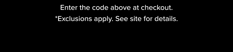 *Exclusions apply. See site for details.