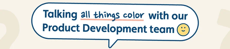 Talking all things color with our Product Development team