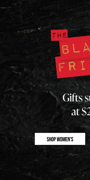 The Black Friday Preview Gifts starting at $29.99 Shop Women's