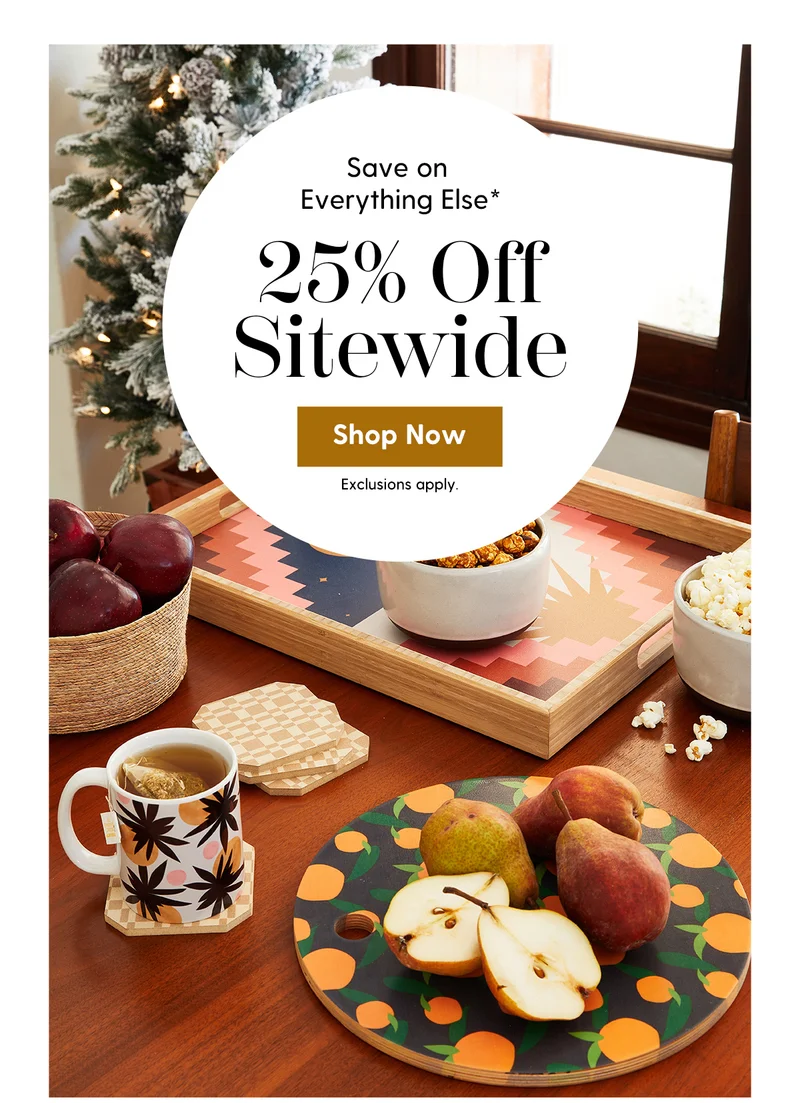 Save on Everything Else* | 25% Off Sitewide | Shop Now | Exclusions Apply.