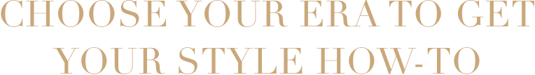 Choose your era to get your style how-to