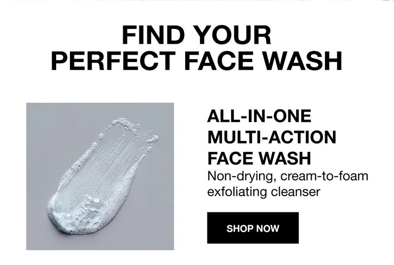 FIND YOUR PERFECT FACE WASH | ALL-IN-ONE MULTI-ACTION FACE WASH | Non-drying, cream-to-foam exfoliating cleanser | SHOP NOW