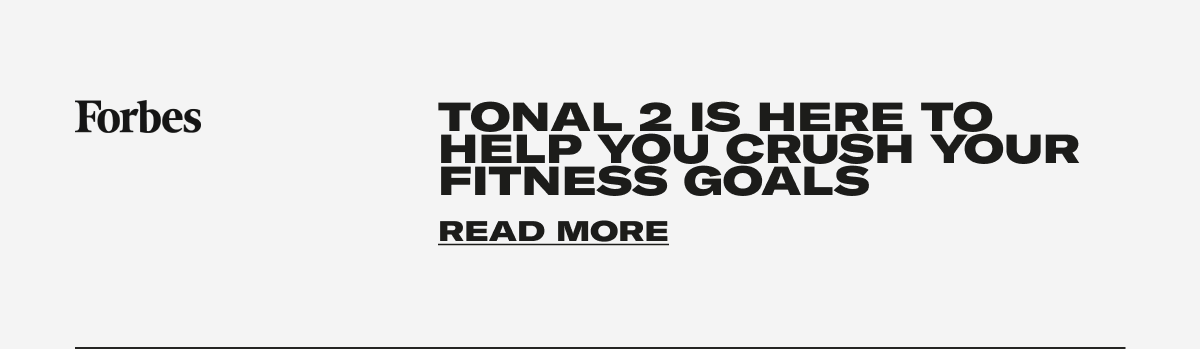 Forbes - Tonal 2 is here to help you crush your fitness goals. CTA: READ MORE