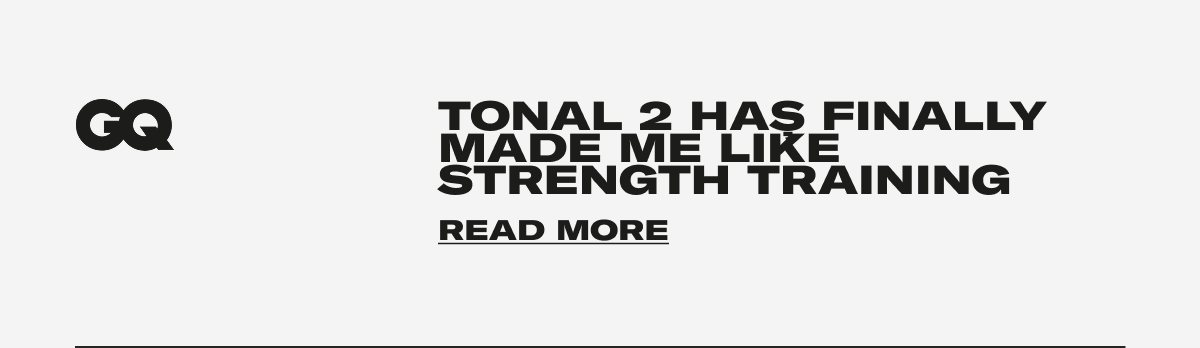 CQ - Tonal 2 haș finally made me like strength training