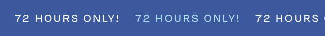 72 Hours Only