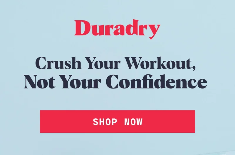 Duradry Crush Your Workout,  Not Your Confidence&nbsp; Shop Now